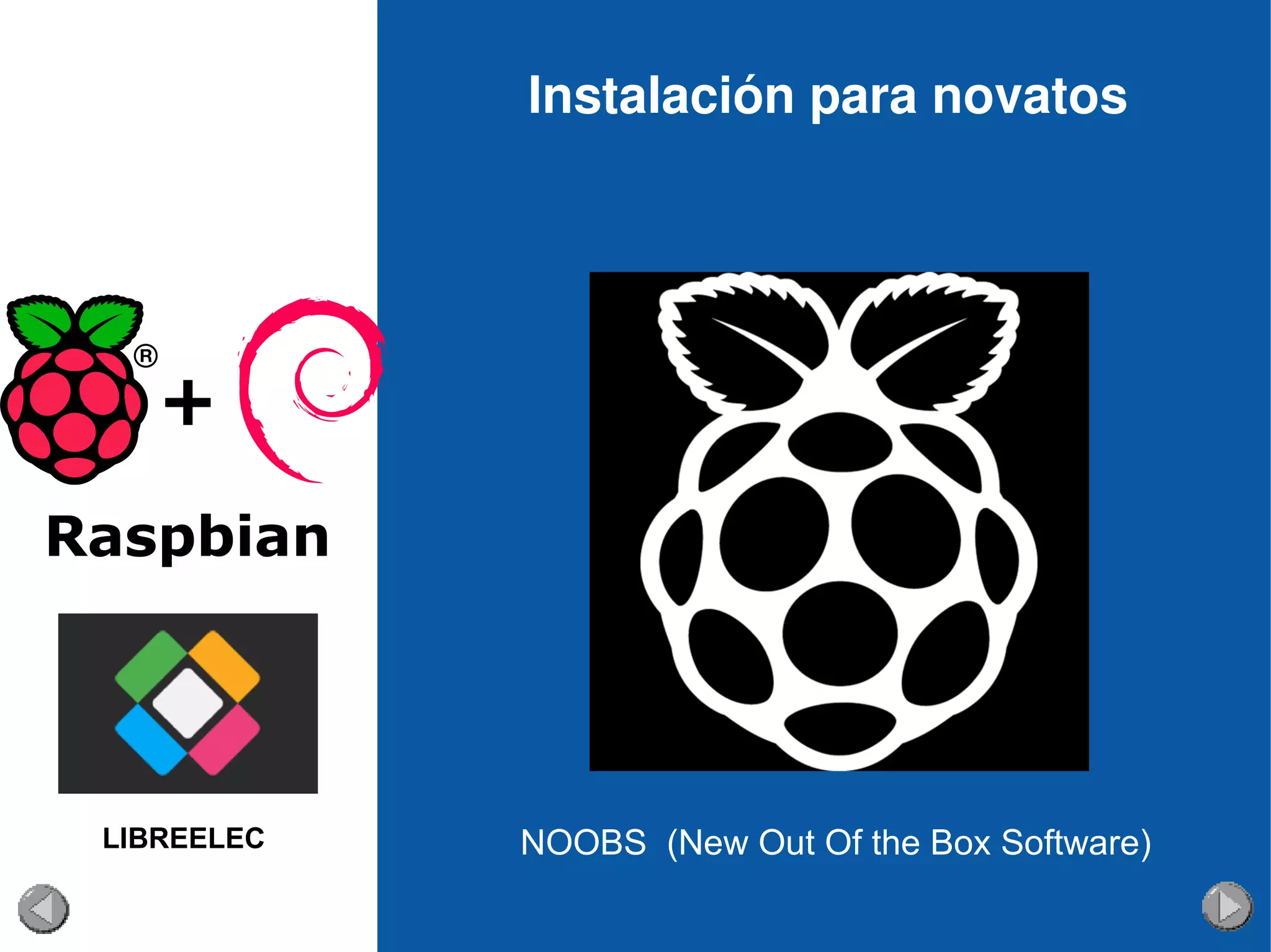 Instalación para novatos
NOOBS (New Out Of the Box Software)LIBREELEC
 