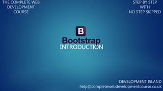 INTRODUCTION
THE COMPLETE WEB
DEVELOPMENT
COURSE
STEP BY STEP
WITH
NO STEP SKIPPED
DEVELOPMENT ISLAND
help@completewebdevelopmentcourse.co.uk
 