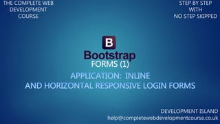 FORMS (1)
THE COMPLETE WEB
DEVELOPMENT
COURSE
STEP BY STEP
WITH
NO STEP SKIPPED
DEVELOPMENT ISLAND
help@completewebdevelopmentcourse.co.uk
 