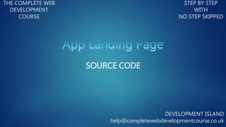 THE COMPLETE WEB
DEVELOPMENT
COURSE
STEP BY STEP
WITH
NO STEP SKIPPED
DEVELOPMENT ISLAND
help@completewebdevelopmentcourse.co.uk
SOURCE CODE
 