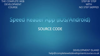 THE COMPLETE WEB
DEVELOPMENT
COURSE
STEP BY STEP
WITH
NO STEP SKIPPED
DEVELOPMENT ISLAND
help@completewebdevelopmentcourse.co.uk
SOURCE CODE
 