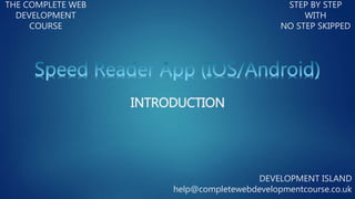 THE COMPLETE WEB
DEVELOPMENT
COURSE
STEP BY STEP
WITH
NO STEP SKIPPED
DEVELOPMENT ISLAND
help@completewebdevelopmentcourse.co.uk
INTRODUCTION
 