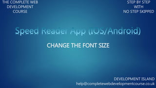 THE COMPLETE WEB
DEVELOPMENT
COURSE
STEP BY STEP
WITH
NO STEP SKIPPED
DEVELOPMENT ISLAND
help@completewebdevelopmentcourse.co.uk
CHANGE THE FONT SIZE
 