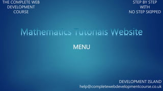 THE COMPLETE WEB
DEVELOPMENT
COURSE
STEP BY STEP
WITH
NO STEP SKIPPED
DEVELOPMENT ISLAND
help@completewebdevelopmentcourse.co.uk
MENU
 