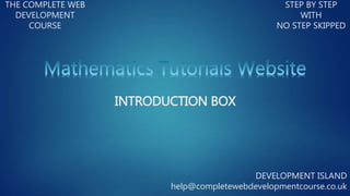 THE COMPLETE WEB
DEVELOPMENT
COURSE
STEP BY STEP
WITH
NO STEP SKIPPED
DEVELOPMENT ISLAND
help@completewebdevelopmentcourse.co.uk
INTRODUCTION BOX
 