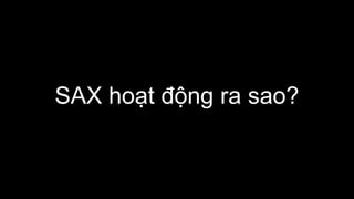 SAX hoạt động ra sao?
 