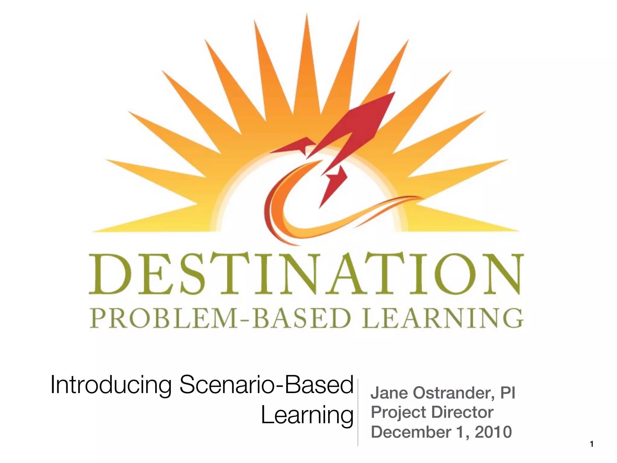Introducing Scenario-Based    Jane Ostrander, PI
                   Learning   Project Director
                              December 1, 2010
                                                   1
 