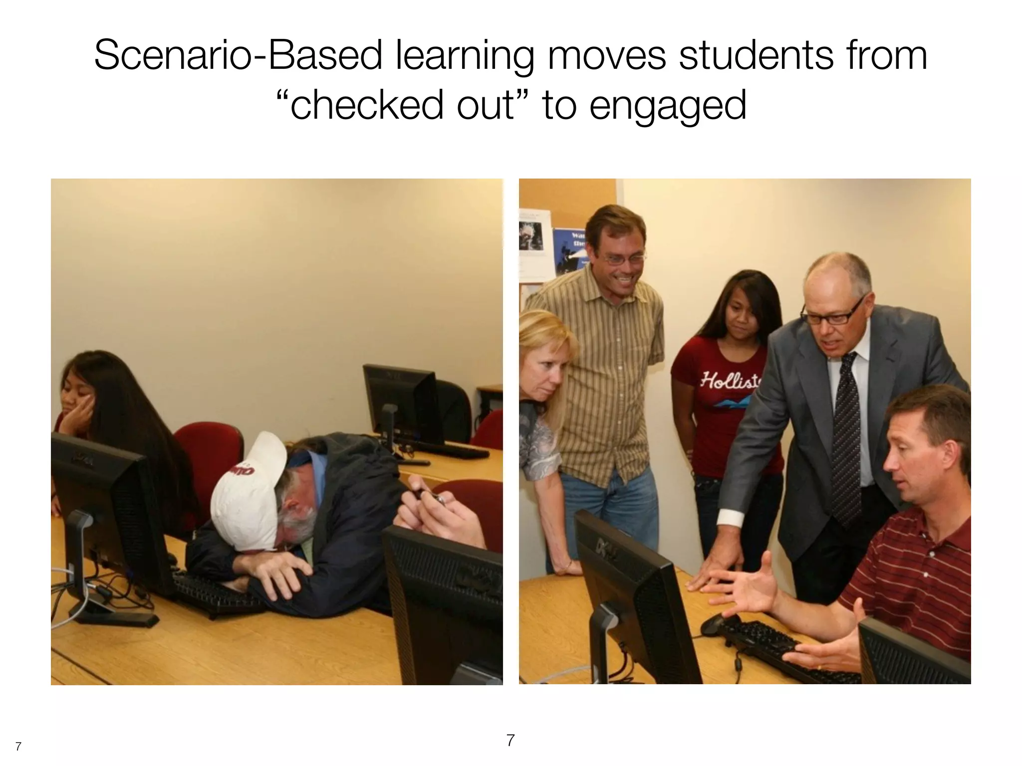 Scenario-Based learning moves students from
             “checked out” to engaged




7                        7
 