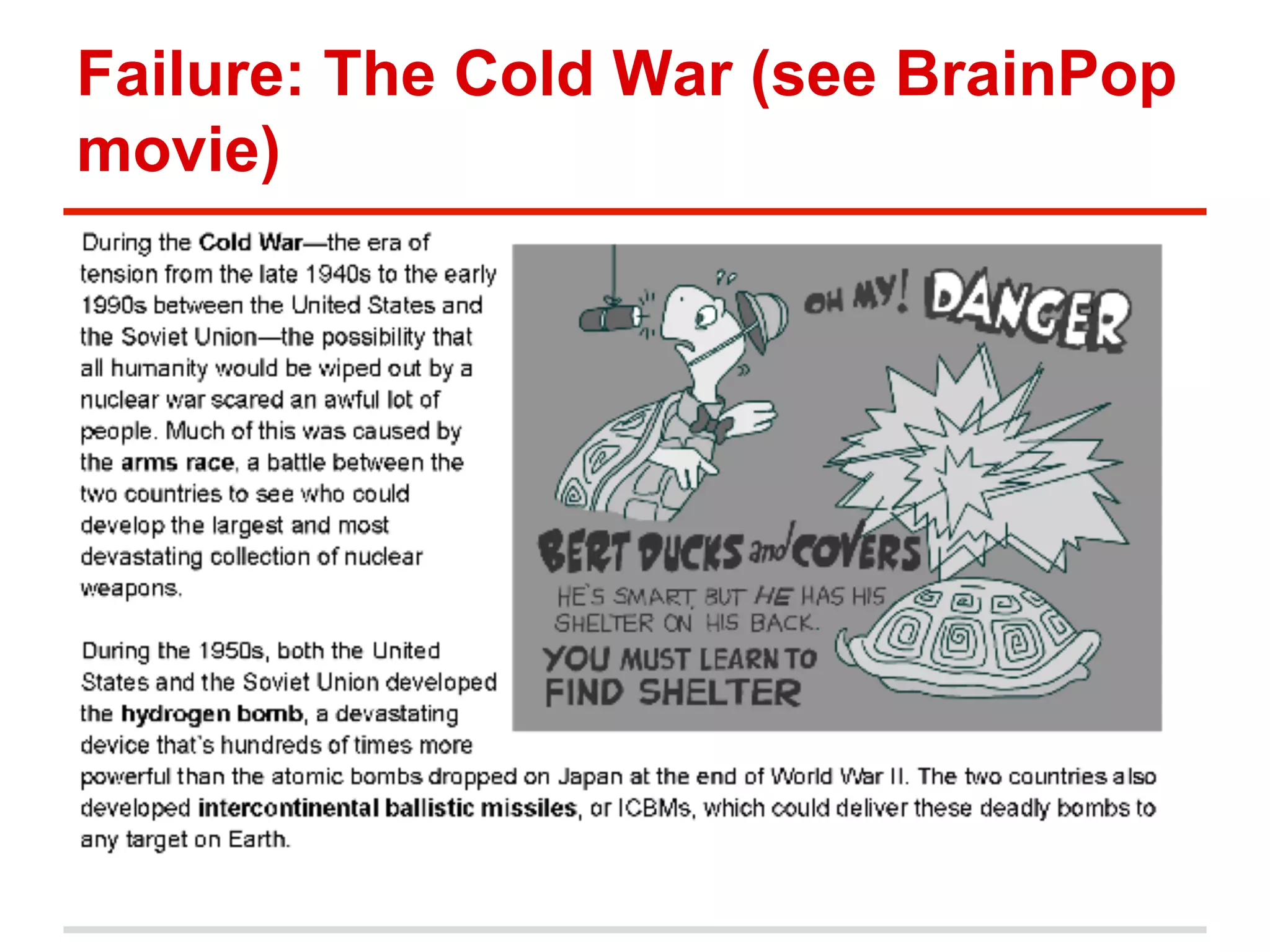 Failure: The Cold War (see BrainPop
movie)

 