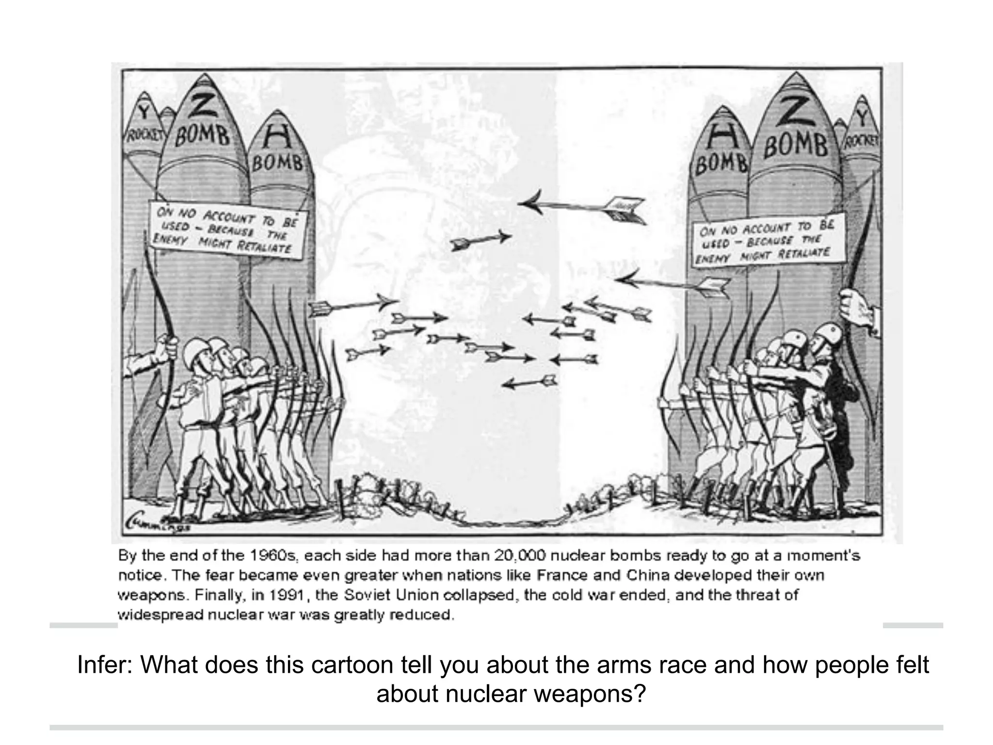 Infer: What does this cartoon tell you about the arms race and how people felt
about nuclear weapons?

 
