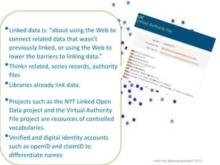 •Linked data is: “about using the Web to
connect related data that wasn't
previously linked, or using the Web to
lower the...