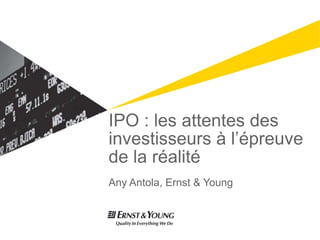 IPO : les attentes des investisseurs à l’épreuve de la réalité AnyAntola, Ernst & Young 