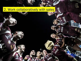 2. Work collaboratively with sales  