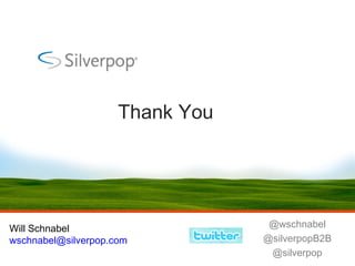 Thank You Will Schnabel [email_address] @wschnabel @silverpopB2B @silverpop 