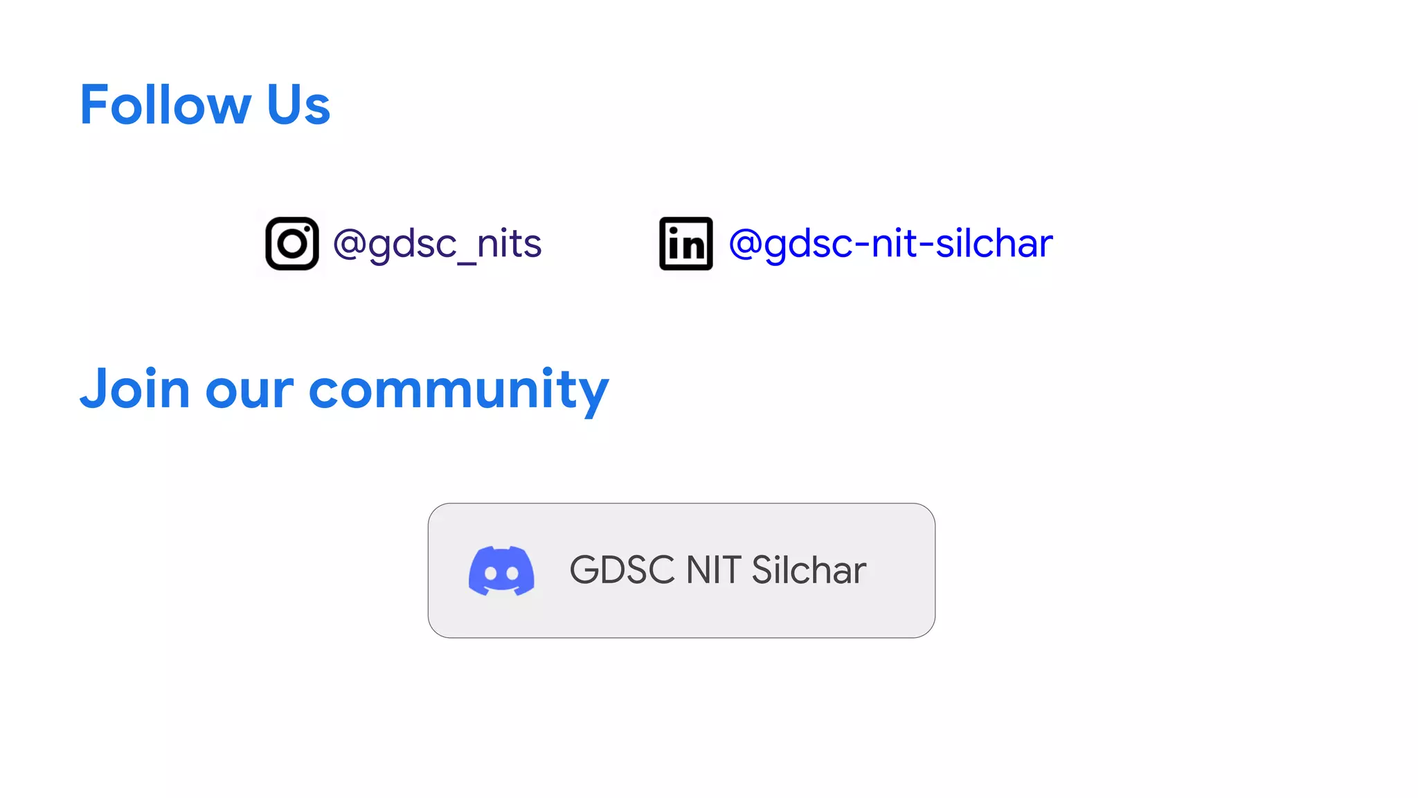 Follow Us
@gdsc_nits @gdsc-nit-silchar
Join our community
GDSC NIT Silchar
 