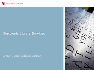 Electronic Library Services Arthur N. Olsen, Academic Librarian 