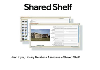 Jen Hoyer, Library Relations Associate – Shared Shelf
 