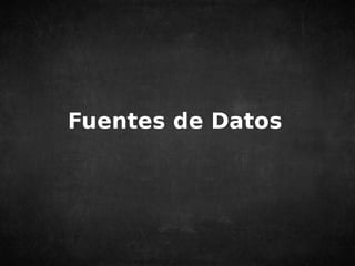 Fuentes de Datos 
 