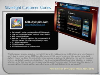 Silverlight Customer Stories


                             Instant Streaming
                             www.netflix.com...