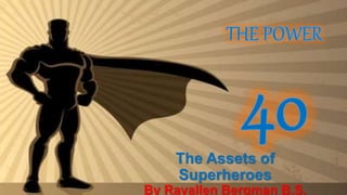 The Assets of
Superheroes
By Rayallen Bergman B.S.
 