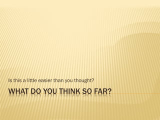 Is this a little easier than you thought? 