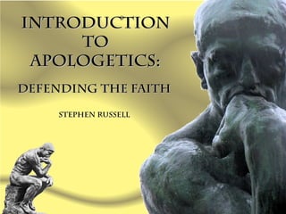 Introduction
     to
 Apologetics:
Defending the Faith

     Stephen Russell
 