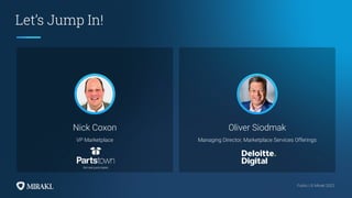 Public | © Mirakl 2022
Public | © Mirakl 2022
Let’s Jump In!
Nick Coxon
VP Marketplace
Oliver Siodmak
Managing Director, Marketplace Services Offerings
 