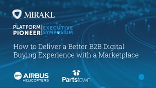 How to Deliver a Better B2B Digital
Buying Experience with a Marketplace
 