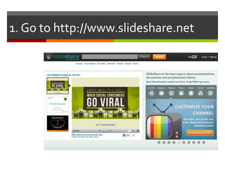 1. Go to http://www.slideshare.net
 
