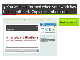 5. You will be informed when your work has
been published. Copy the embed code.

                                Copy the embed code.
 