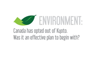 ENVIRONMENT:
Canada has opted out of Kyoto.
Was it an effective plan to begin with?