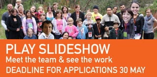 PLAY SLIDESHOW
Meet the team & see the work
DEADLINE FOR APPLICATIONS 30 MAY
 