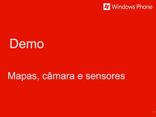 Demo

Mapas, câmara e sensores


                           34
 