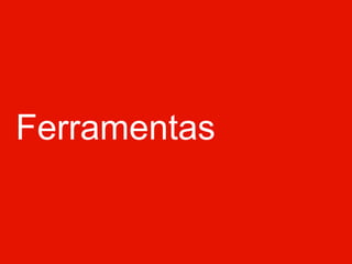 Ferramentas
 