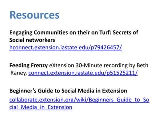 Resources<br />Engaging Communities on their on Turf: Secrets of Social networkers hconnect.extension.iastate.edu/p7942645...