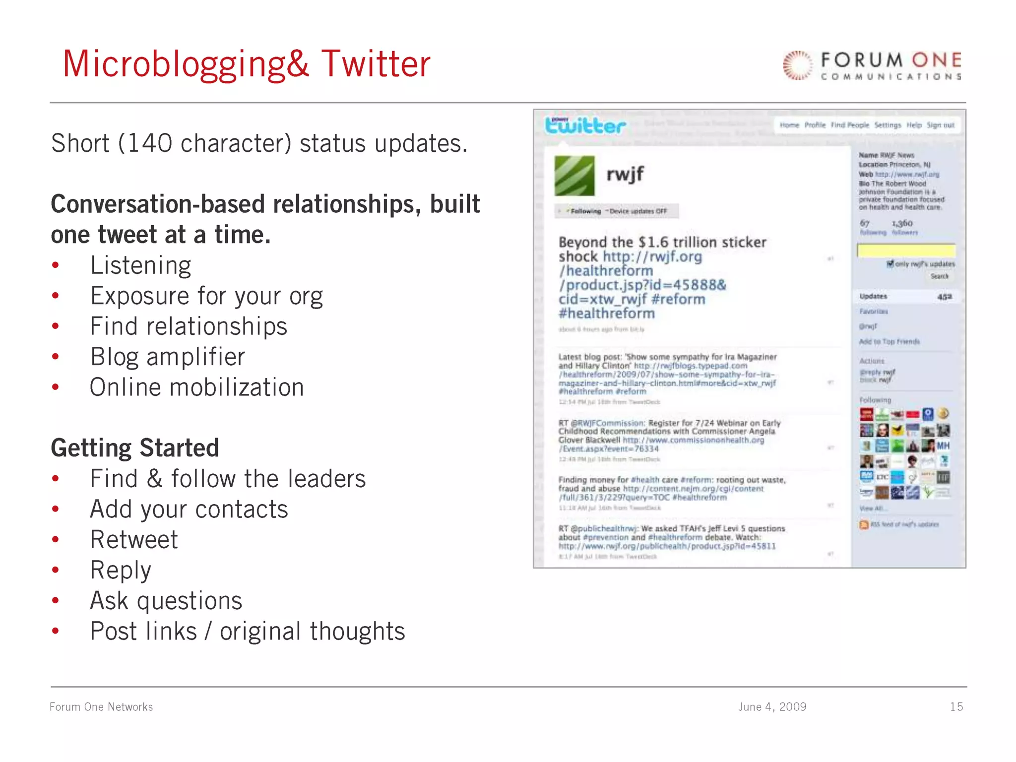 Microblogging & TwitterShort (140 character) status updates. Conversation-based relationships, built one tweet at a time.ListeningExposure for your orgFind relationshipsBlog amplifierOnline mobilizationGetting StartedFind & follow the leadersAdd your contactsRetweetReplyAsk questionsPost links / original thoughts