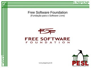 Free Software Foundation
 (Fundação para o Software Livre)




        www.pinguim.pro.br
 