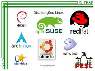 Distribuições Linux




    www.pinguim.pro.br
 