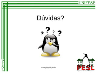 Dúvidas?




 www.pinguim.pro.br
 