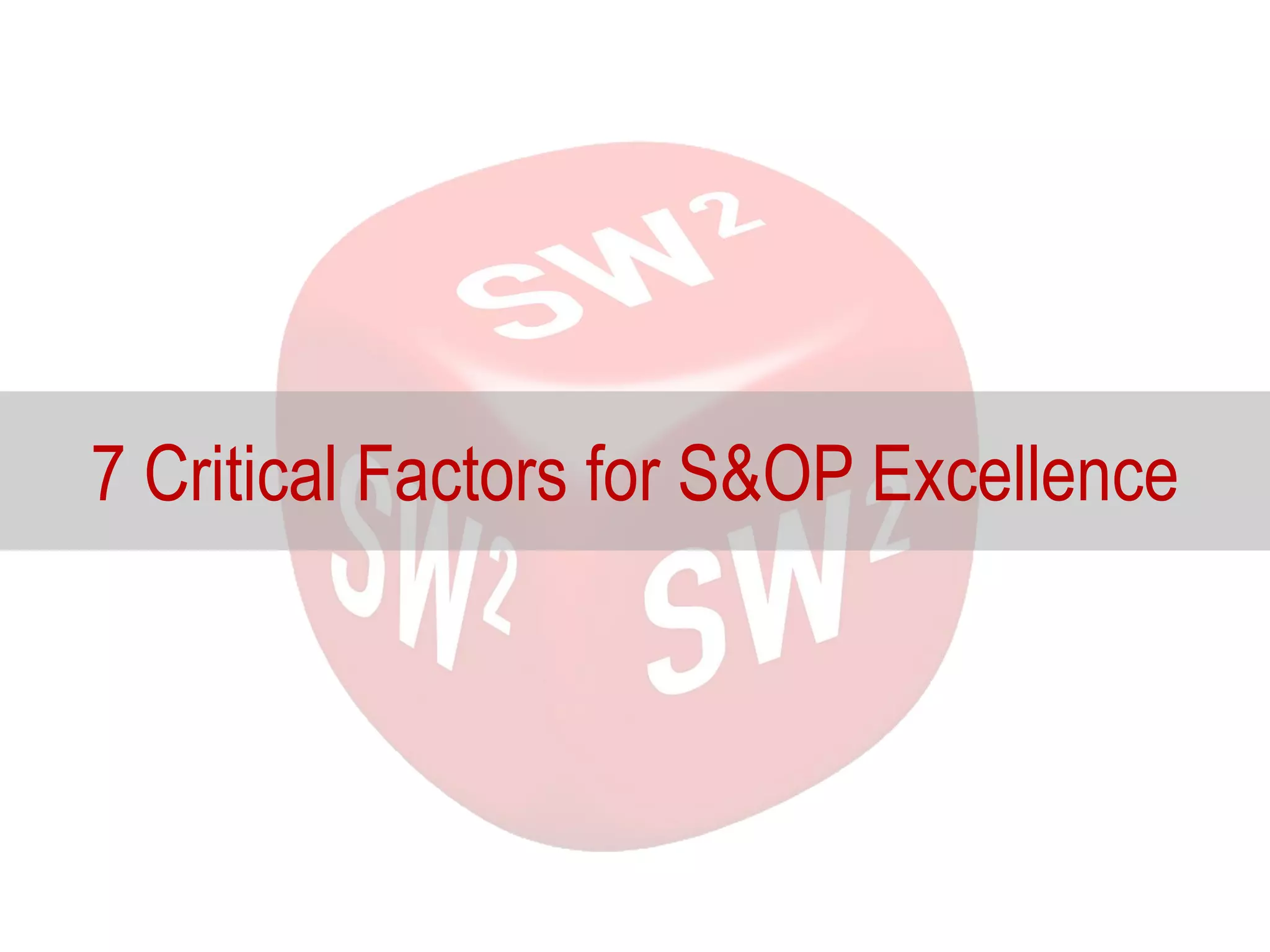7 Critical Factors for S&OP Excellence
 