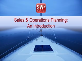 Sales & Operations Planning:
An Introduction
Sales & Operations Planning:
An Introduction
 