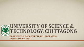 COURSE TITLE: DATA STRUCTURES LABORATORY
COURSE CODE: CSE212