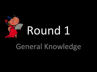 Round 1 General Knowledge 