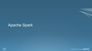 © 2014 MapR Technologies 33© 2014 MapR Technologies
Apache Spark
 
