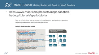 © 2014 MapR Technologies 71
MapR Blog: Getting Started with the Spark Web UI
• https://www.mapr.com/blog/getting-started-spark-web-ui
 