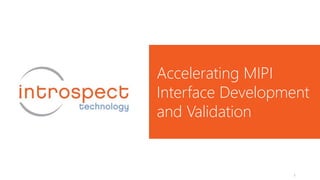 Accelerating MIPI
Interface Development
and Validation
1
 