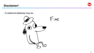 1616
• A relational database may be…
Disclaimer!
 