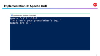 4646
Implementation 3: Apache Drill
 
