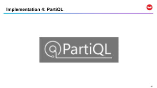 4747
Implementation 4: PartiQL
 