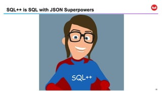 5252
SQL++ is SQL with JSON Superpowers
 